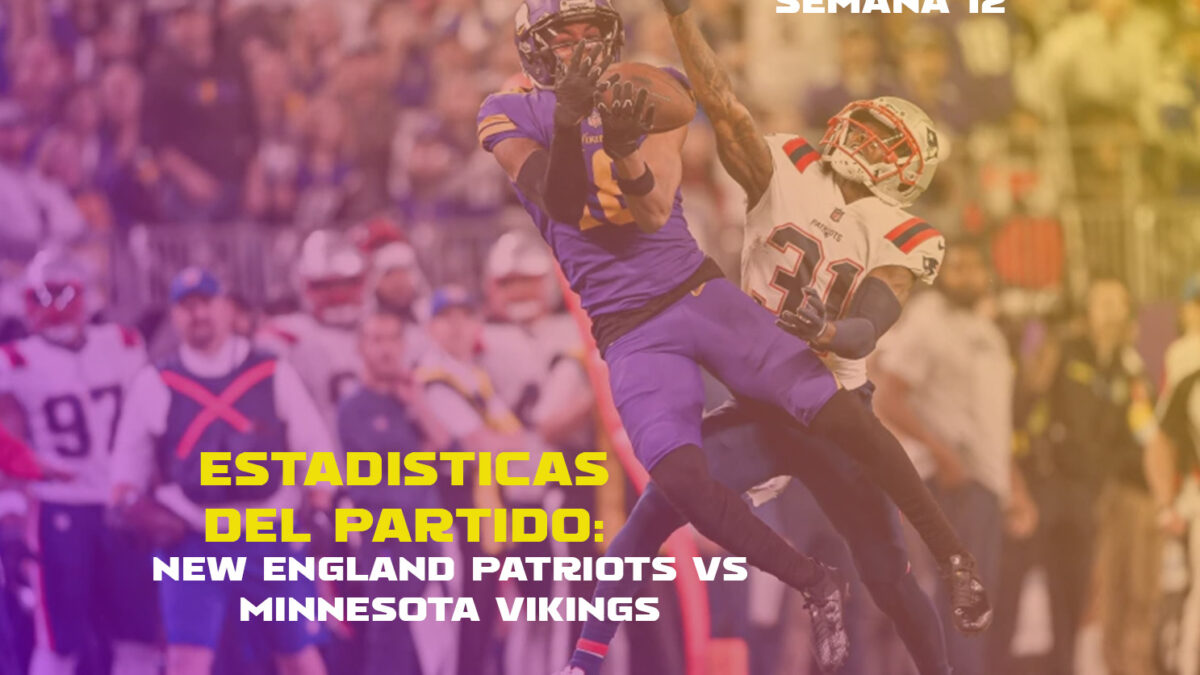 Estadisticas del Partido: New England Patriots vs Minnesota Vikings | Semana 12