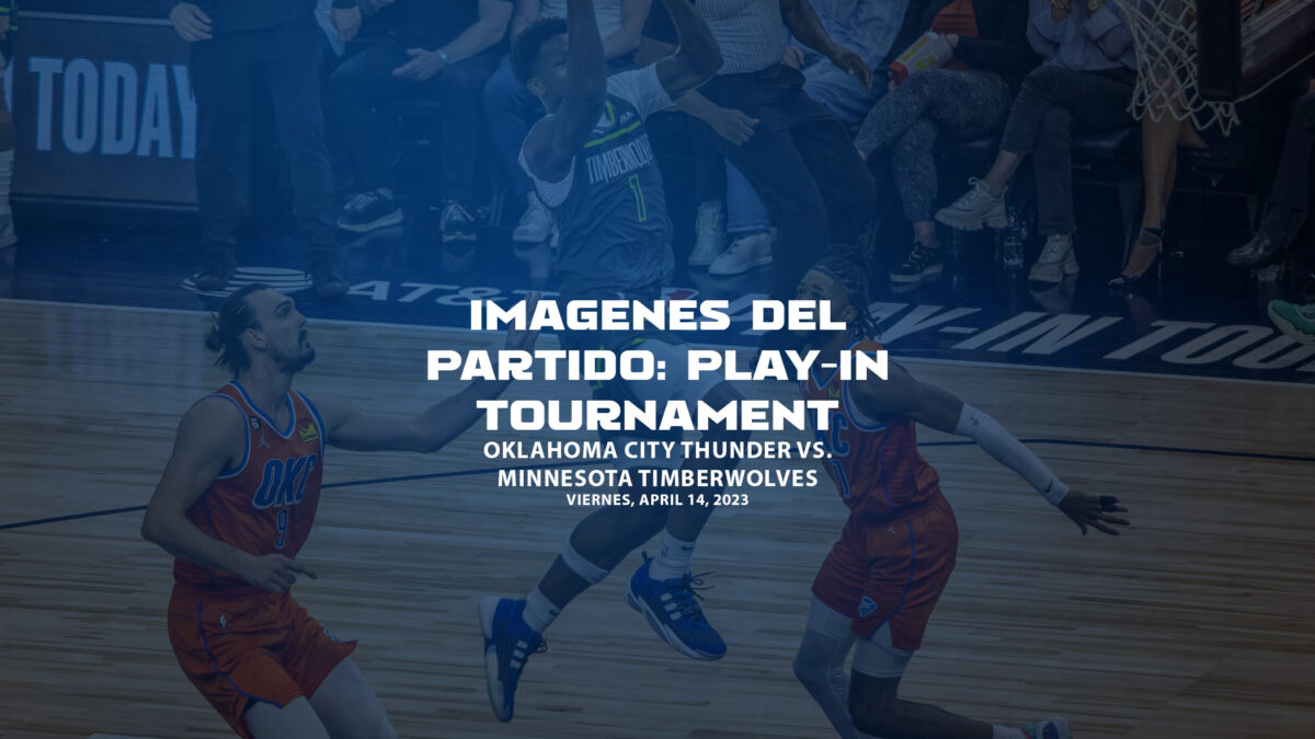 Imágenes del partido: Play-In Tournament | Oklahoma City Thunder vs. Minnesota Timberwolves | April, 14, 2023